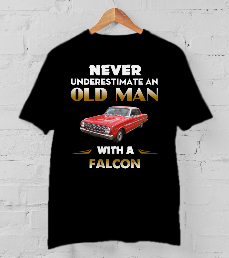 Never Underestimate An Old Man With A 1963 Ford Falcon T-Shirt