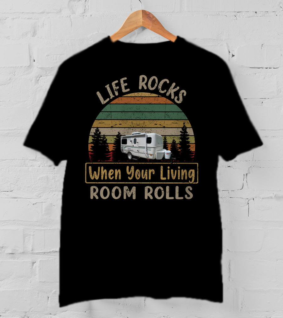 Life Rocks When Your Living Room Rolls Camper Scene T-Shirt