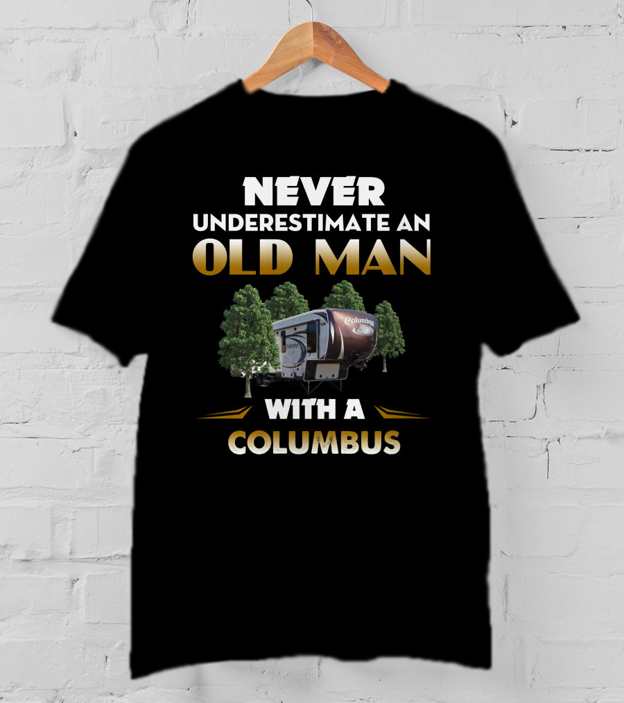 NEVER UNDERESTIMATE AN OLD MAN WITH A COLUMBUS T-Shirt