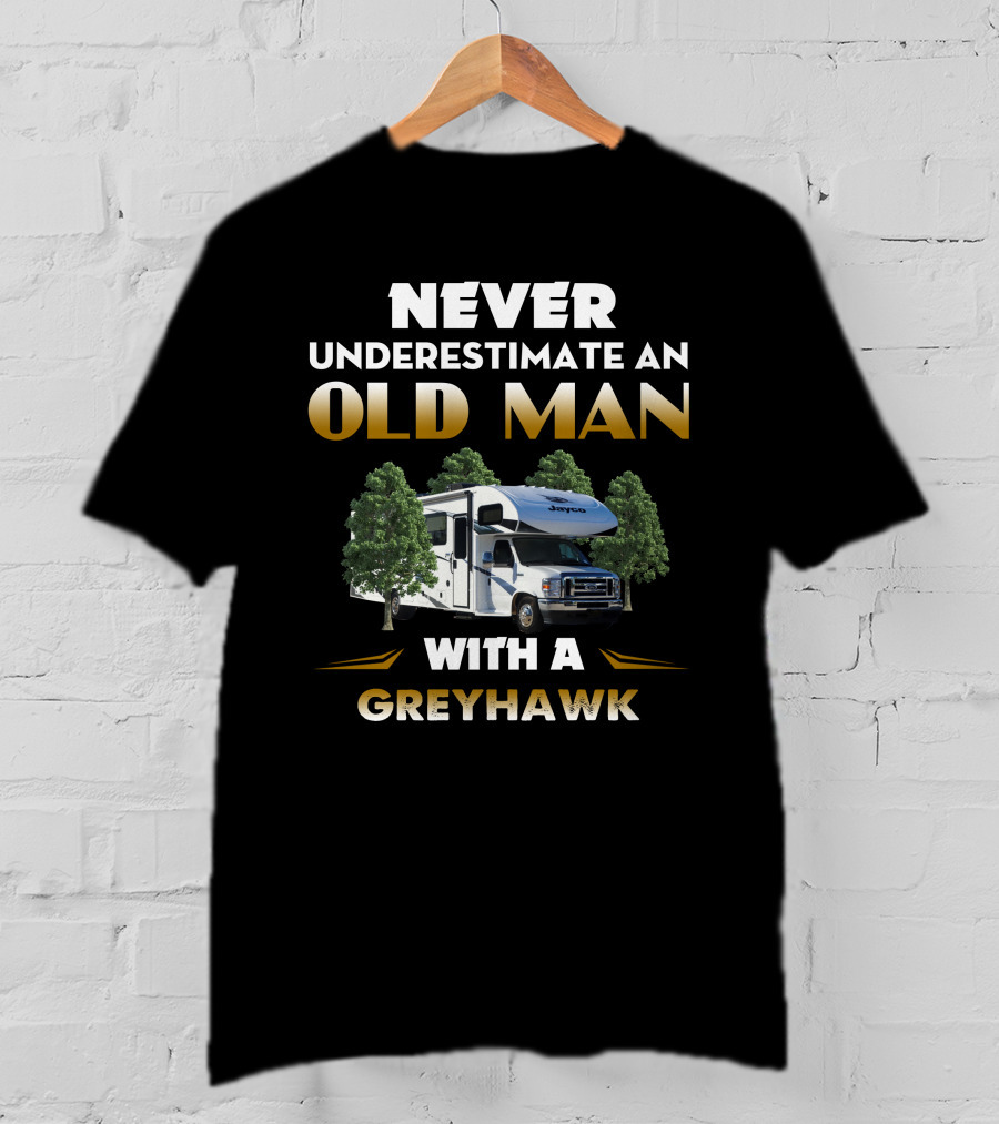 NEVER UNDERESTIMATE AN OLD MAN WITH A GREYHAWK JAYCO RV T-Shirt