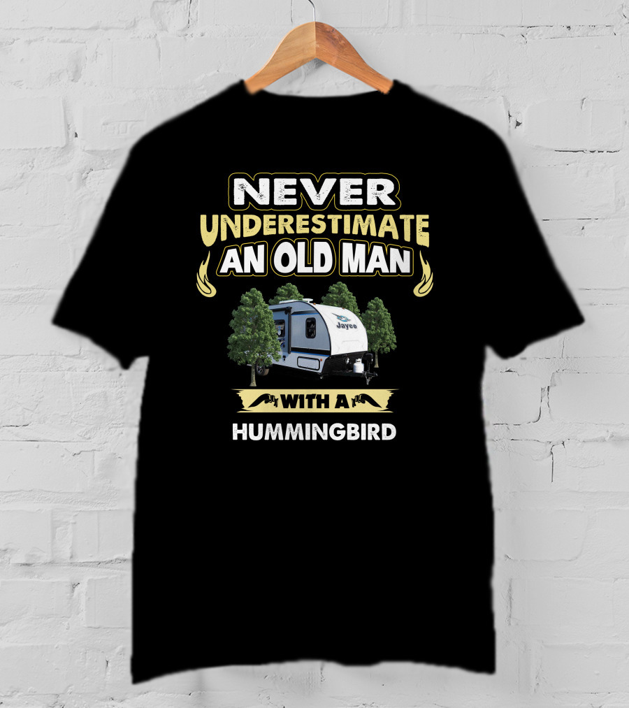Never Underestimate An Old Man With A Jayco Hummingbird T-Shirt
