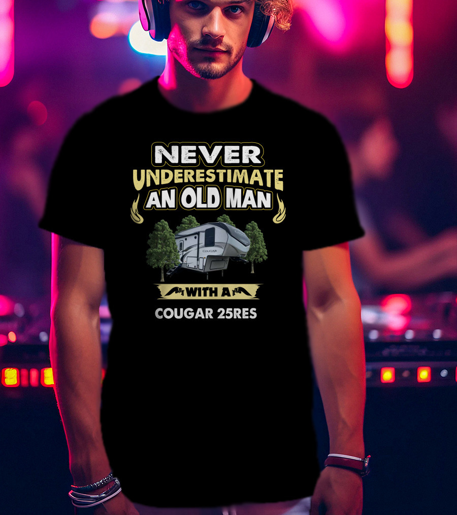 NEVER UNDERESTIMATE AN OLD MAN WITH A COUGAR 25RES T-Shirt