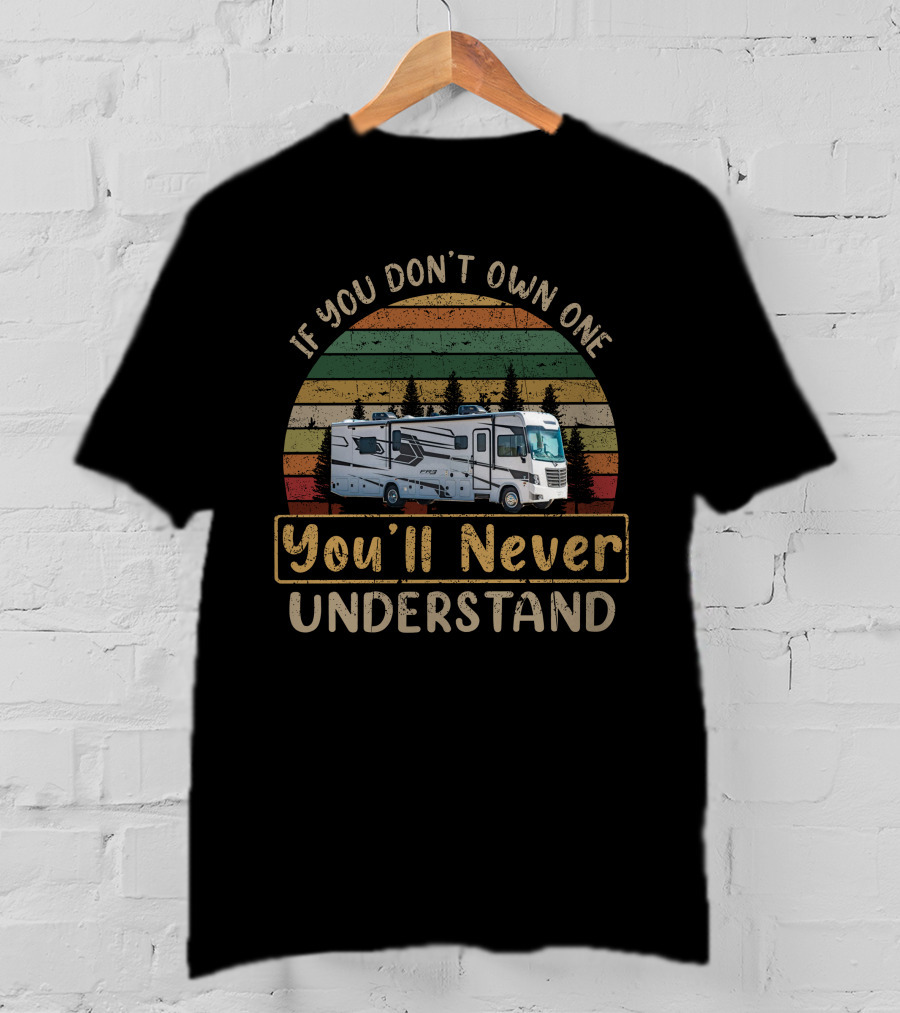 If You Don't Own One You'll Never Understand Forest River FR3 34ds T-Shirt