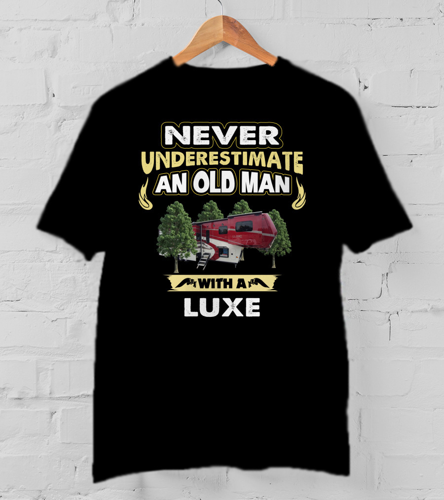 NEVER UNDERESTIMATE AN OLD MAN WITH A LUXE T-Shirt