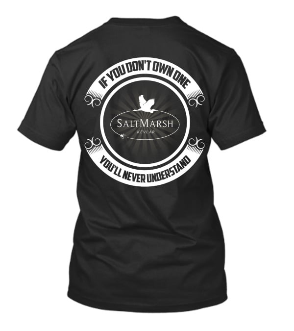 If You Don't Own One You'll Never Understand SaltMarsh Kevlar T-Shirt