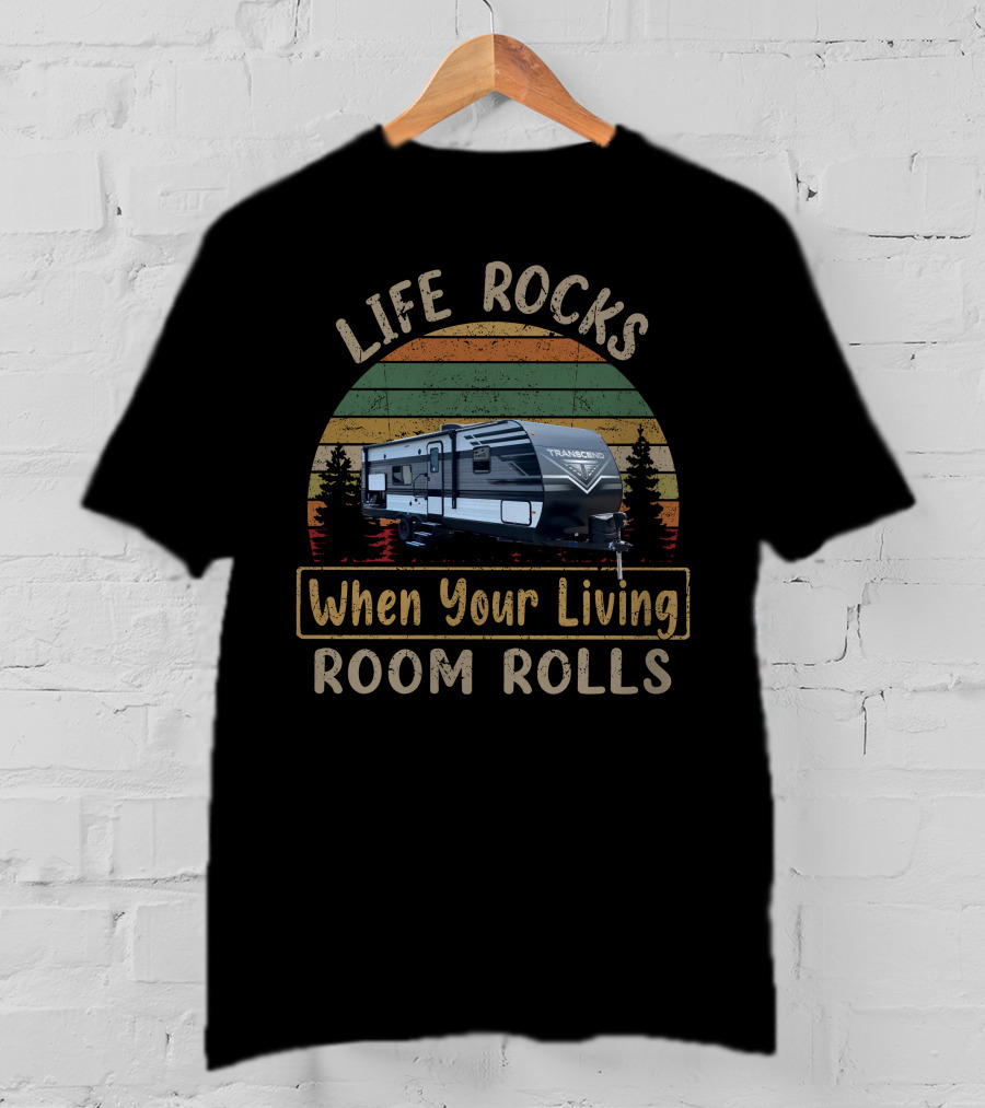 Life Rocks When Your Living Room Rolls Transcend Xplor 261BH Retro Camper T-Shirt
