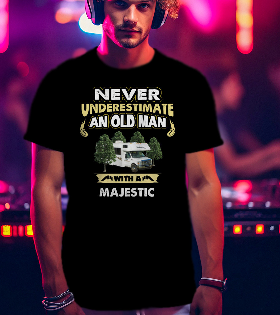 Never Underestimate An Old Man With A Majestic RV Camper T-Shirt