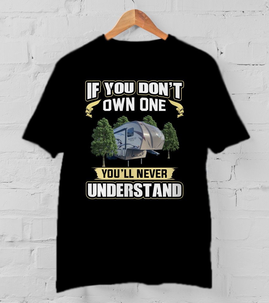If You Don't Own One You'll Never Understand Rockwood 5th Wheel T-Shirt