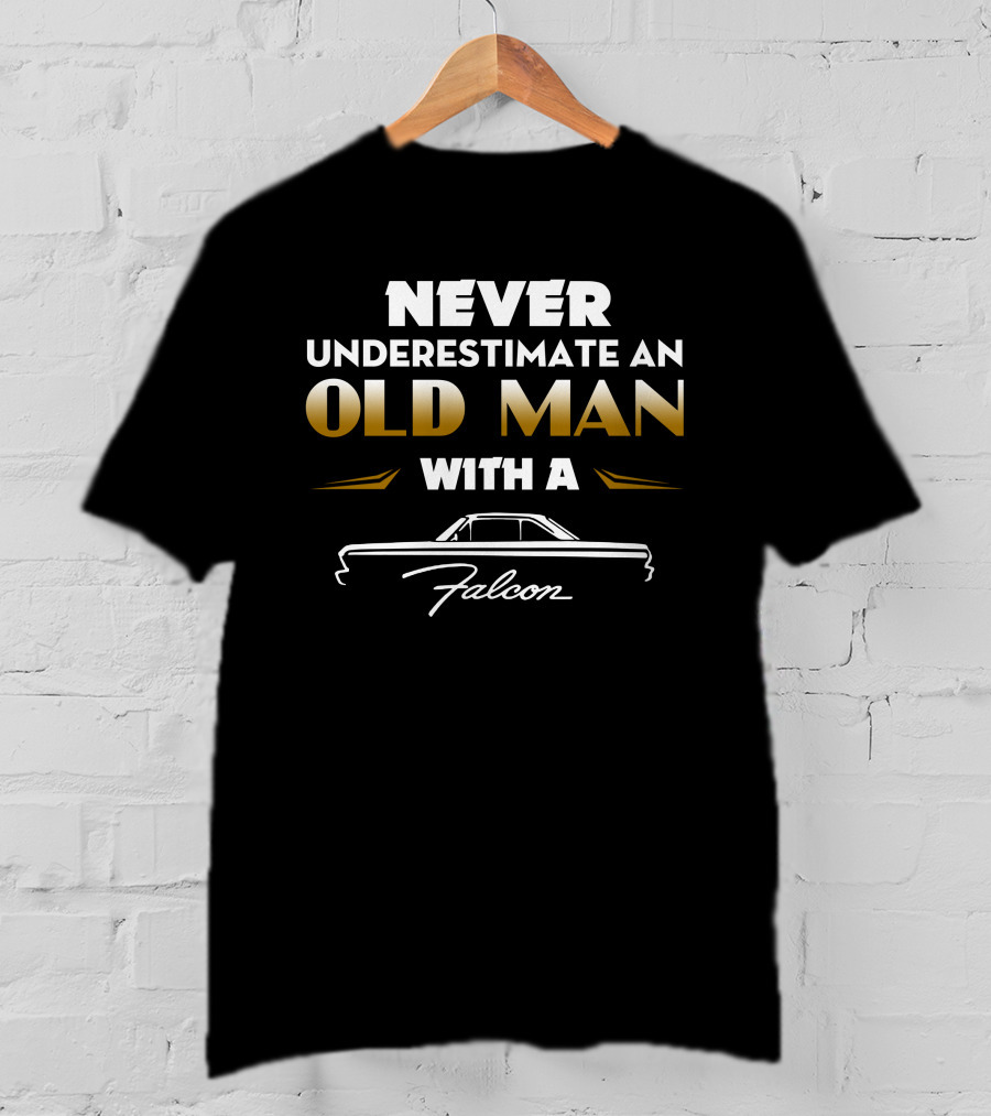 Never Underestimate An Old Man With A Ford Falcon T-Shirt