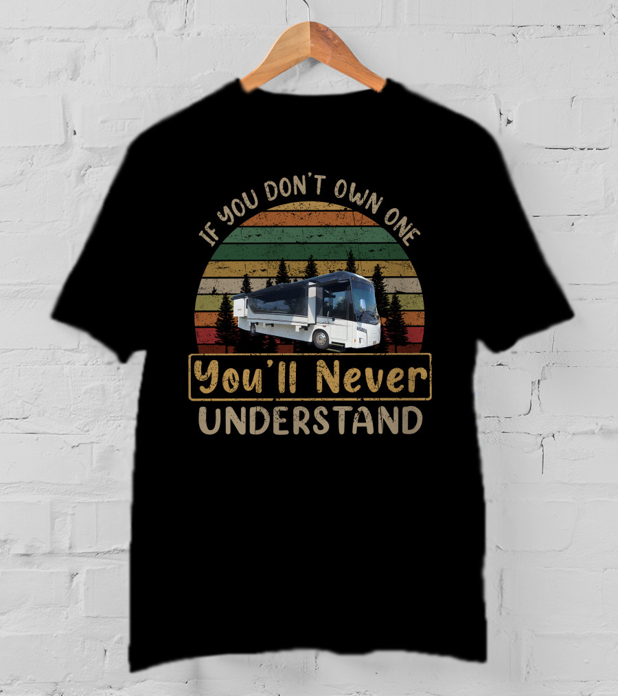 If You Don't Own One You'll Never Understand Winnebago Horizon T-Shirt