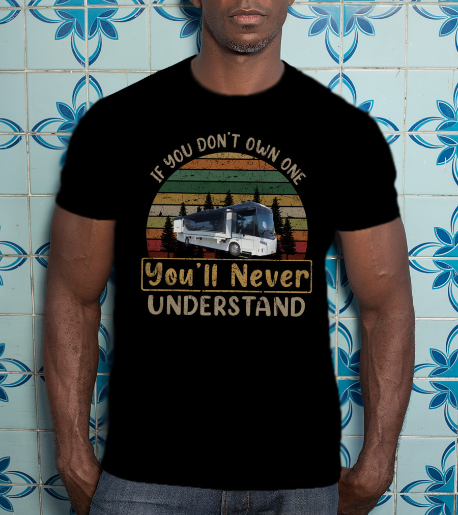 If You Don't Own One You'll Never Understand Winnebago Horizon T-Shirt