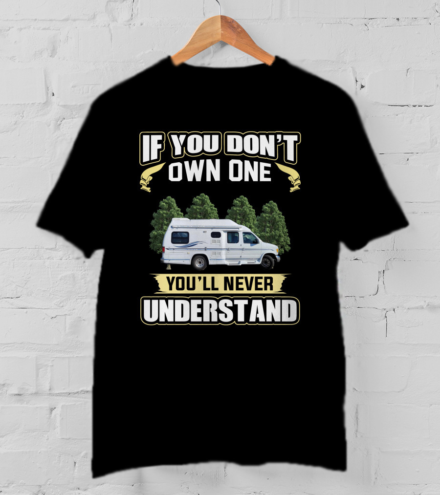 If You Don’t Own One You'll Never Understand T-Shirt