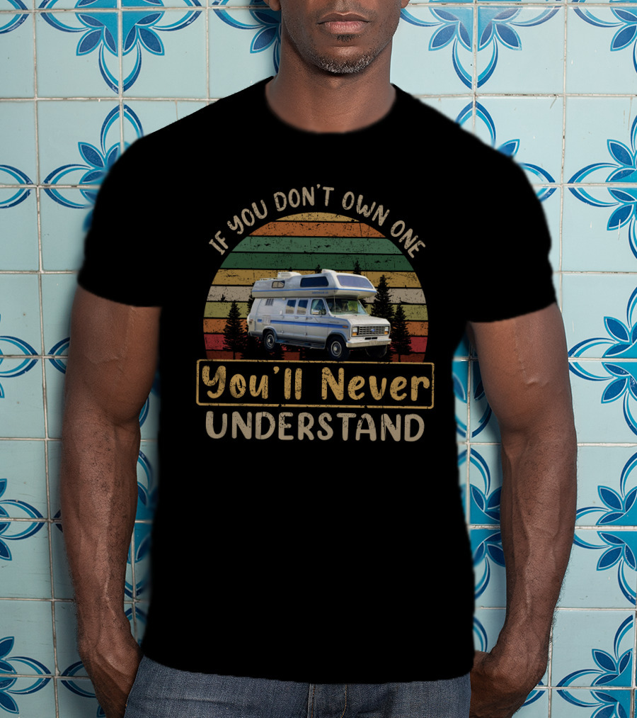 Airstream B190 If You Don't Own One You'll Never Understand Retro Camper Van Life T-Shirt