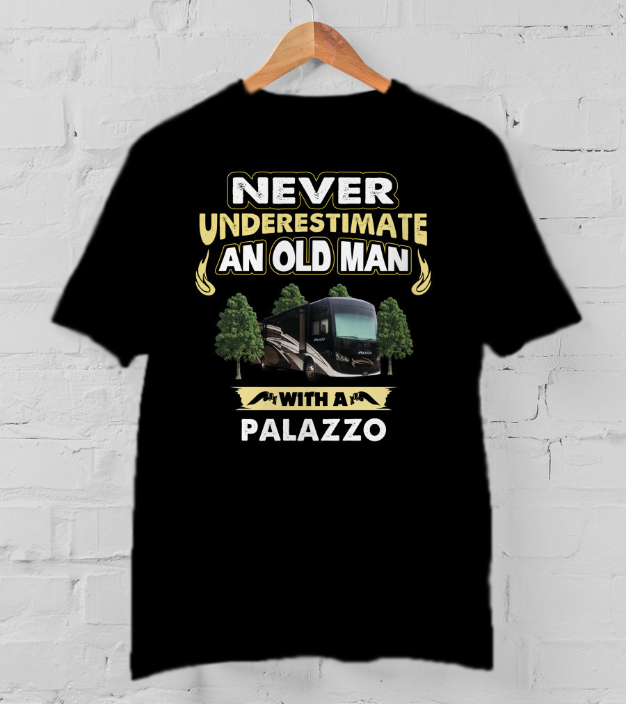 NEVER UNDERESTIMATE AN OLD MAN WITH A PALAZZO T-Shirt
