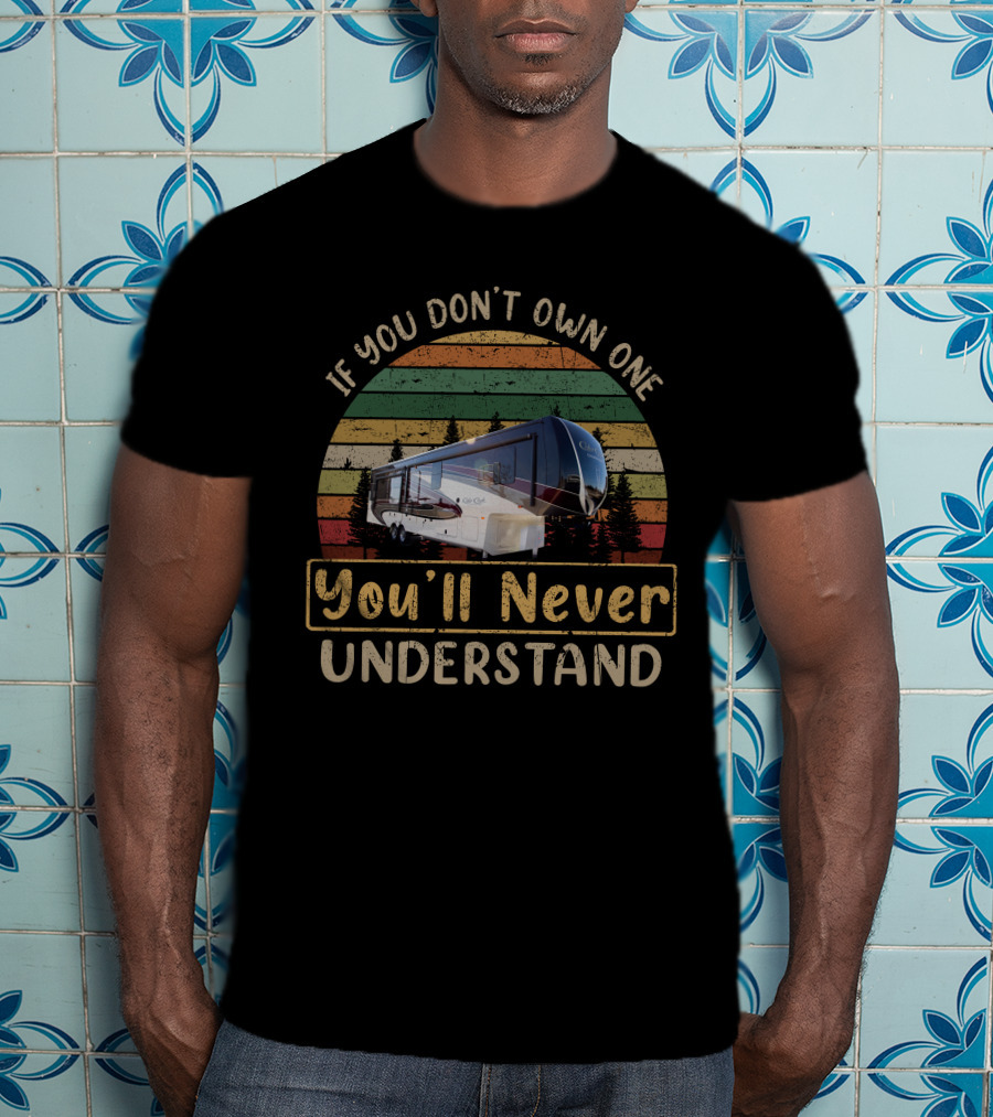 If You Don't Own One You'll Never Understand Cedar Creek 38el T-Shirt