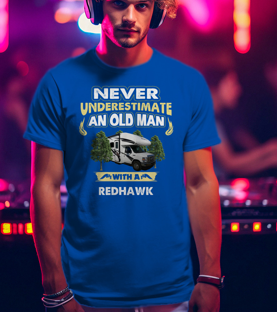 Never Underestimate An Old Man With A Redhawk T-Shirt