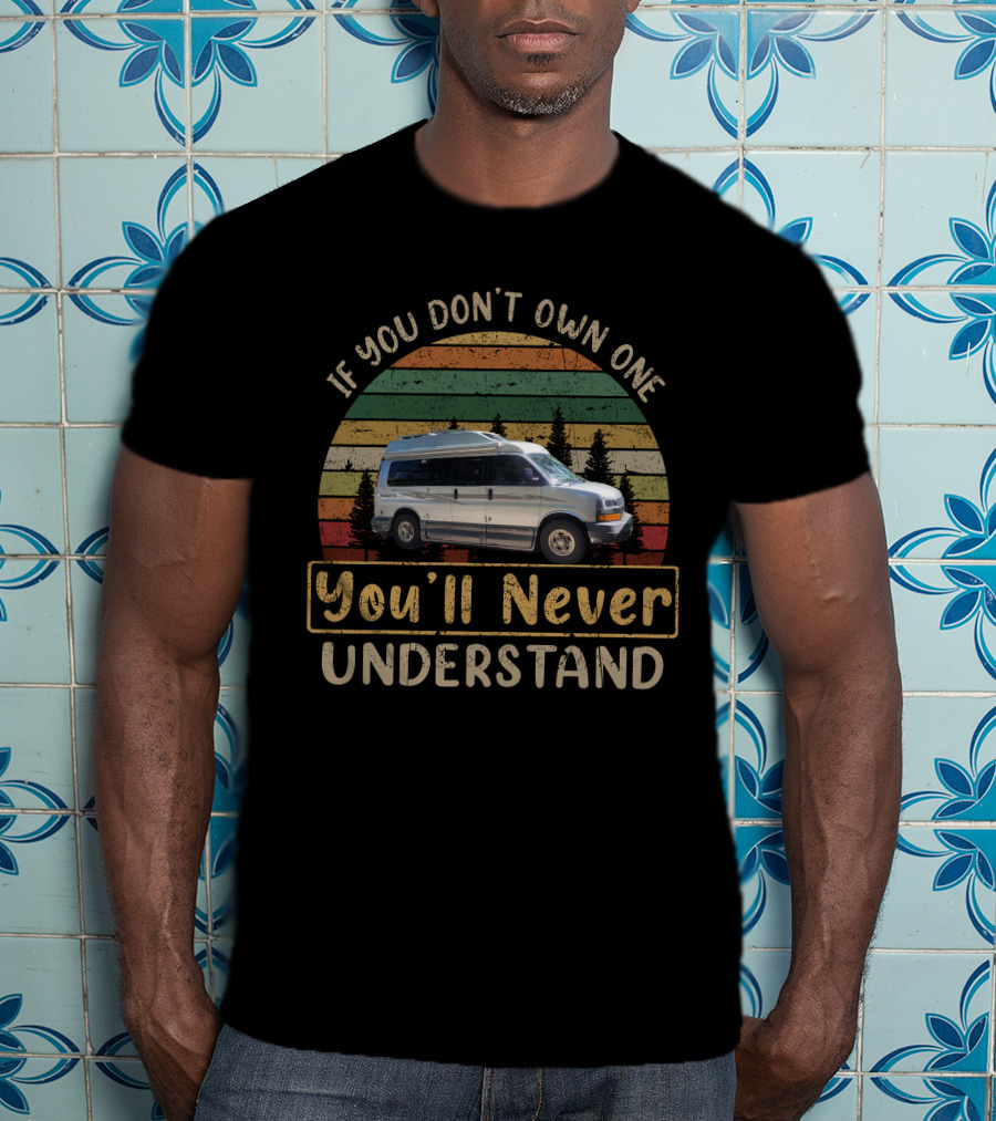 Roadtrek 170 If You Don't Own One You'll Never Understand T-Shirt