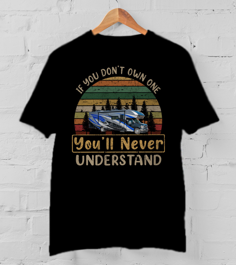 If You Don't Own One You'll Never Understand Entegra Esteem 29V Camping RV Adventure T-Shirt