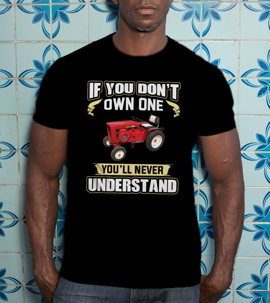 If You Don't Own One Wheel Horse 953 You'll Never Understand T-Shirt