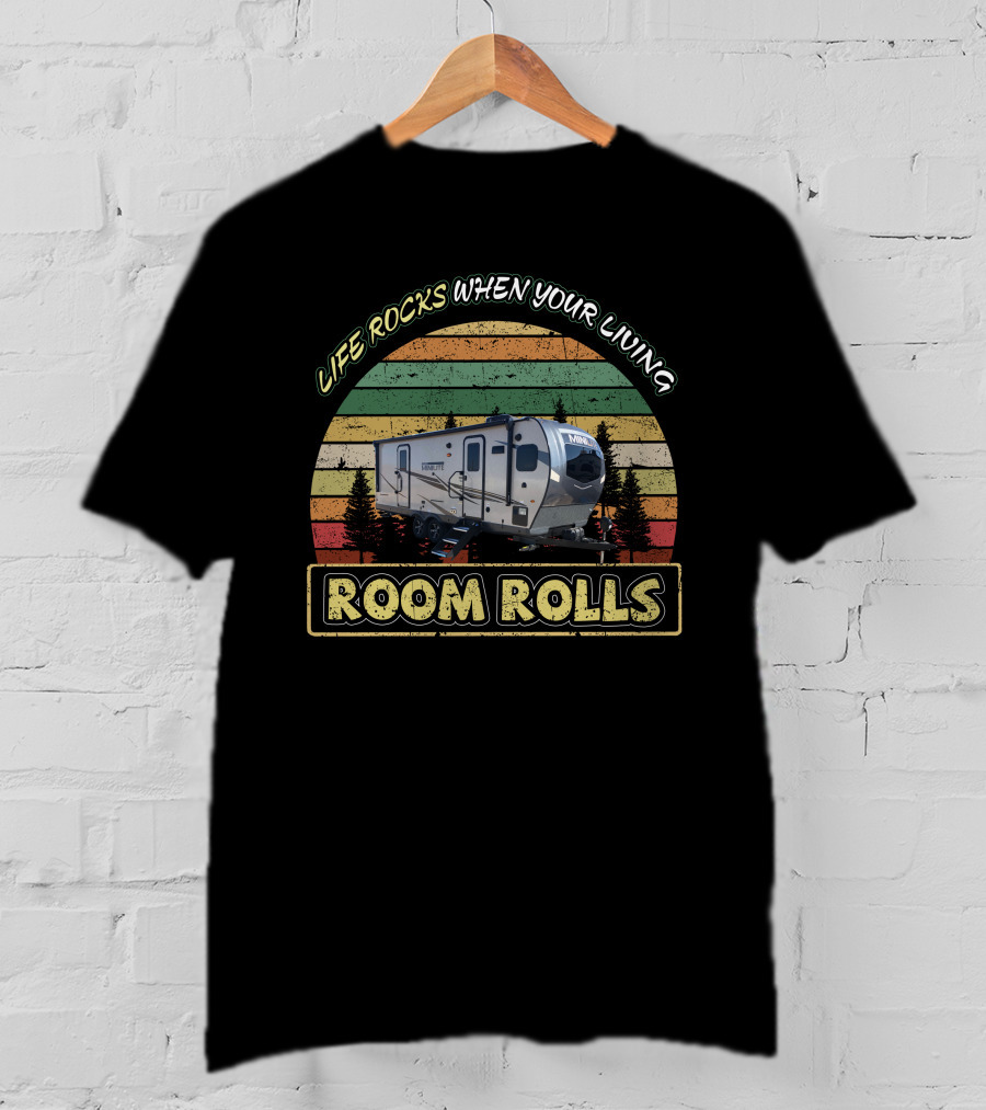 Life Rocks When Your Living Mini Lite 2516S Room Rolls T-Shirt