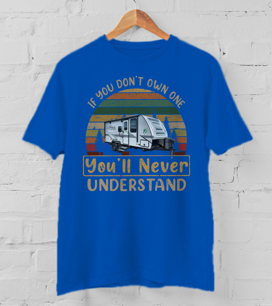 Winnebago FLX 2108DS If You Don't Own One You'll Never Understand T-Shirt