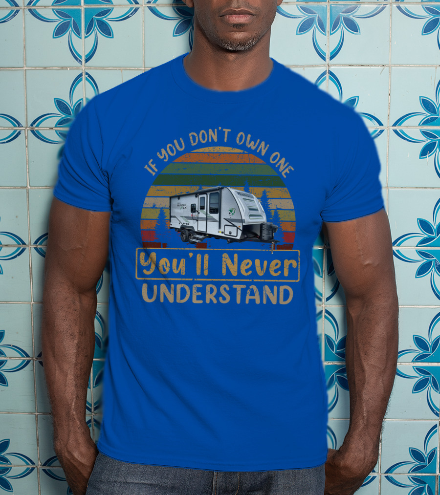 Winnebago FLX 2108DS If You Don't Own One You'll Never Understand T-Shirt