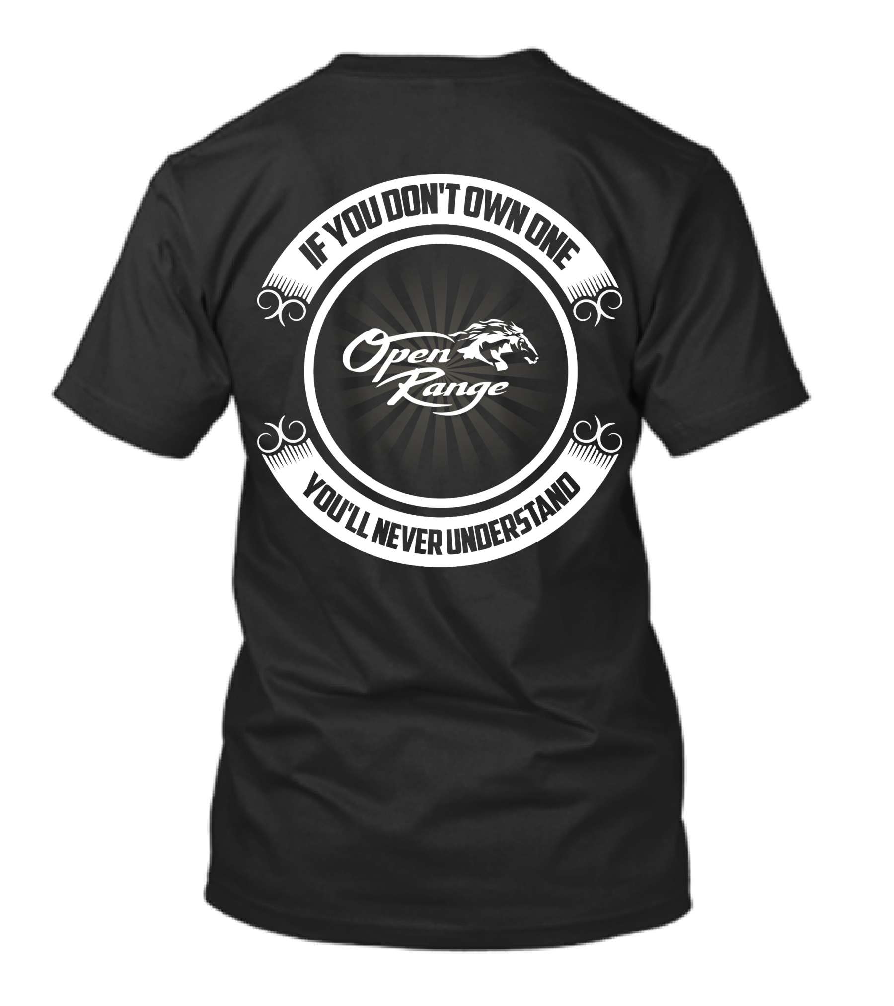If You Don't Own One Open Range You'll Never Understand T-Shirt