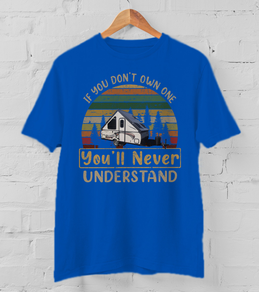 Rockwood A122BH If You Don't Own One You'll Never Understand T-Shirt