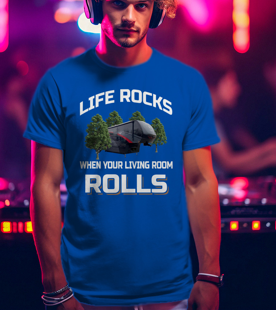 Life Rocks When Your Living Room Rolls Vanleigh Beacon T-Shirt