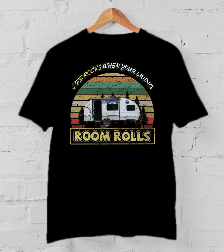 Life Rocks When Your Living R-Pod Room Rolls T-Shirt