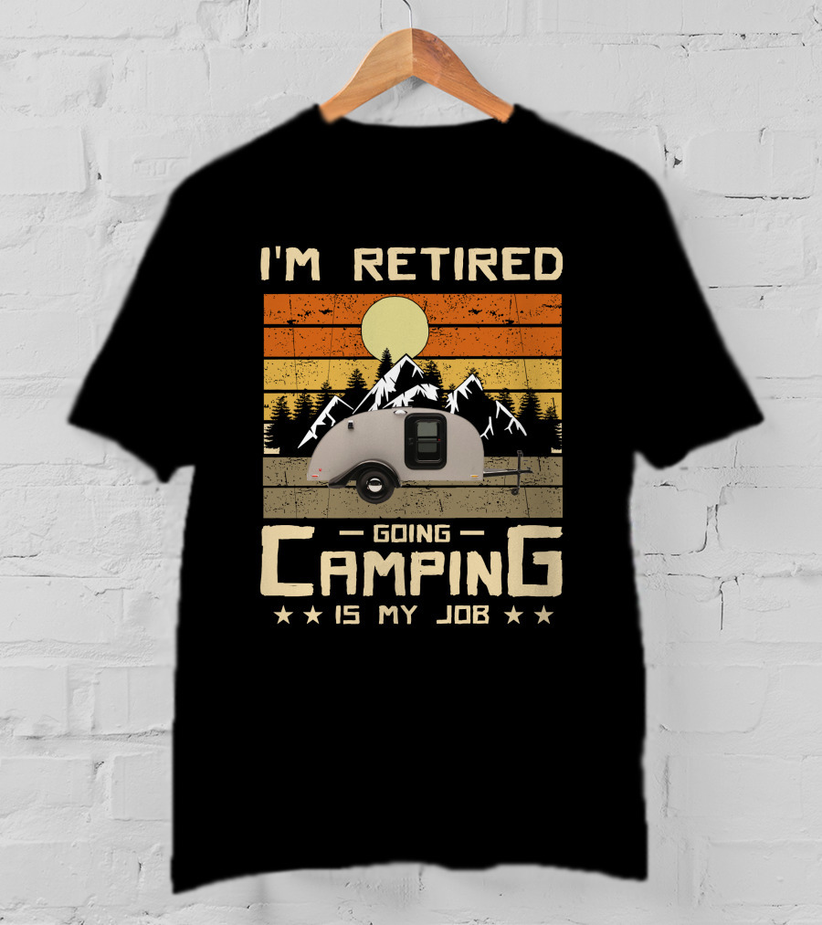 I'm Retired Going Camping Is My Job Vintage Teardrop Trailer Mountains And Sunset T-Shirt