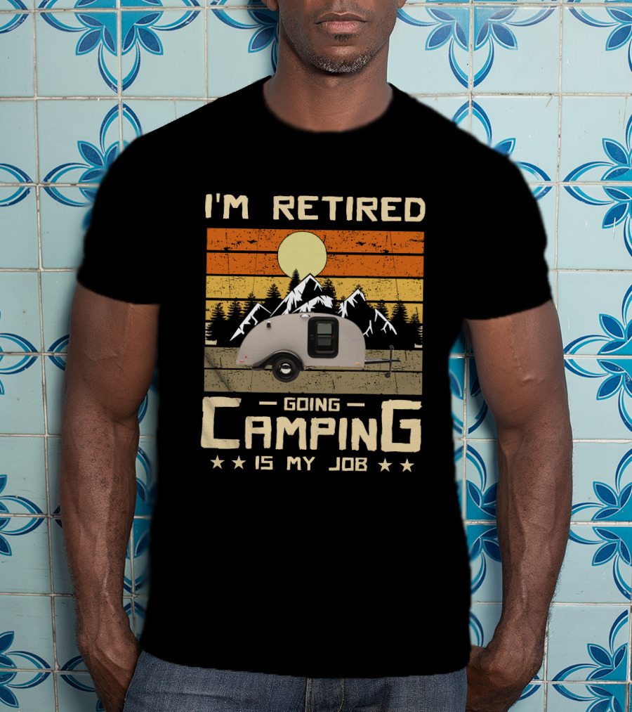 I'm Retired Going Camping Is My Job Vintage Teardrop Trailer Mountains And Sunset T-Shirt