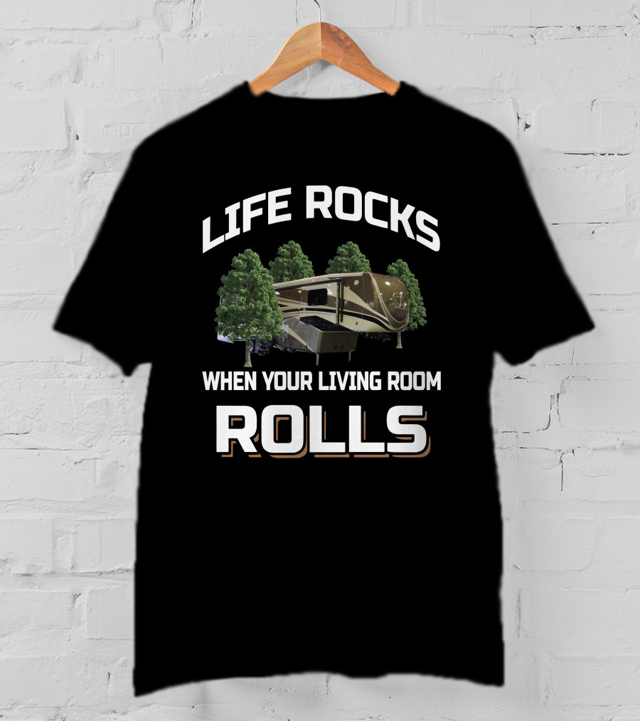 Life Rocks When Your Living Room Rolls DRV Mobile Suite T-Shirt
