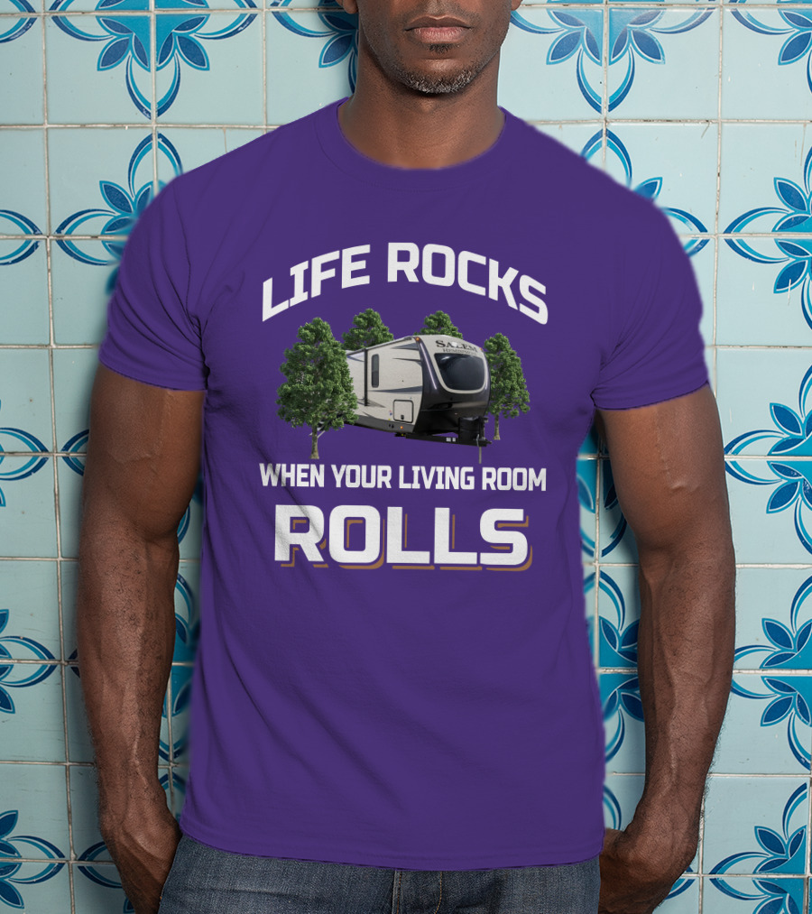 LIFE ROCKS WHEN YOUR LIVING ROOM ROLLS Salem Hemisphere RV Camper Trees T-Shirt