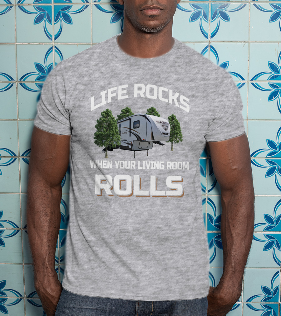 Life Rocks When Your Living Room Rolls Sabre 36Bhq T-Shirt