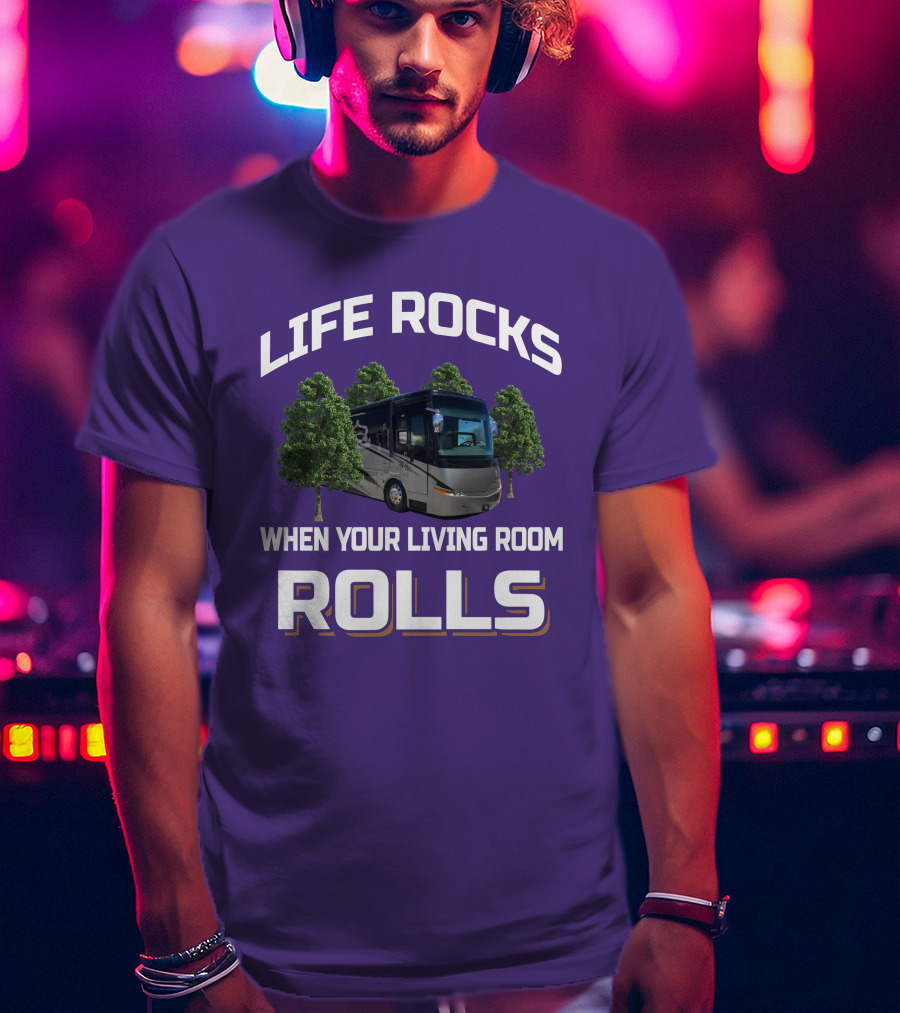 LIFE ROCKS WHEN YOUR LIVING ROOM ROLLS Mountain Aire RV T-Shirt