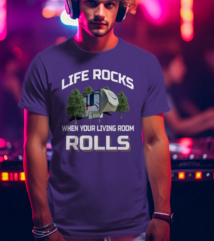 Life Rocks When Your Living Room Rolls Heritage Glen RV T-Shirt