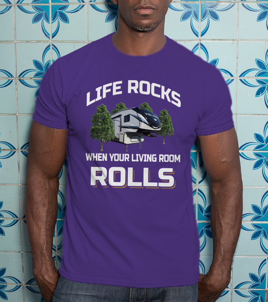 Life Rocks When Your Living Room Rolls Volante RV T-Shirt