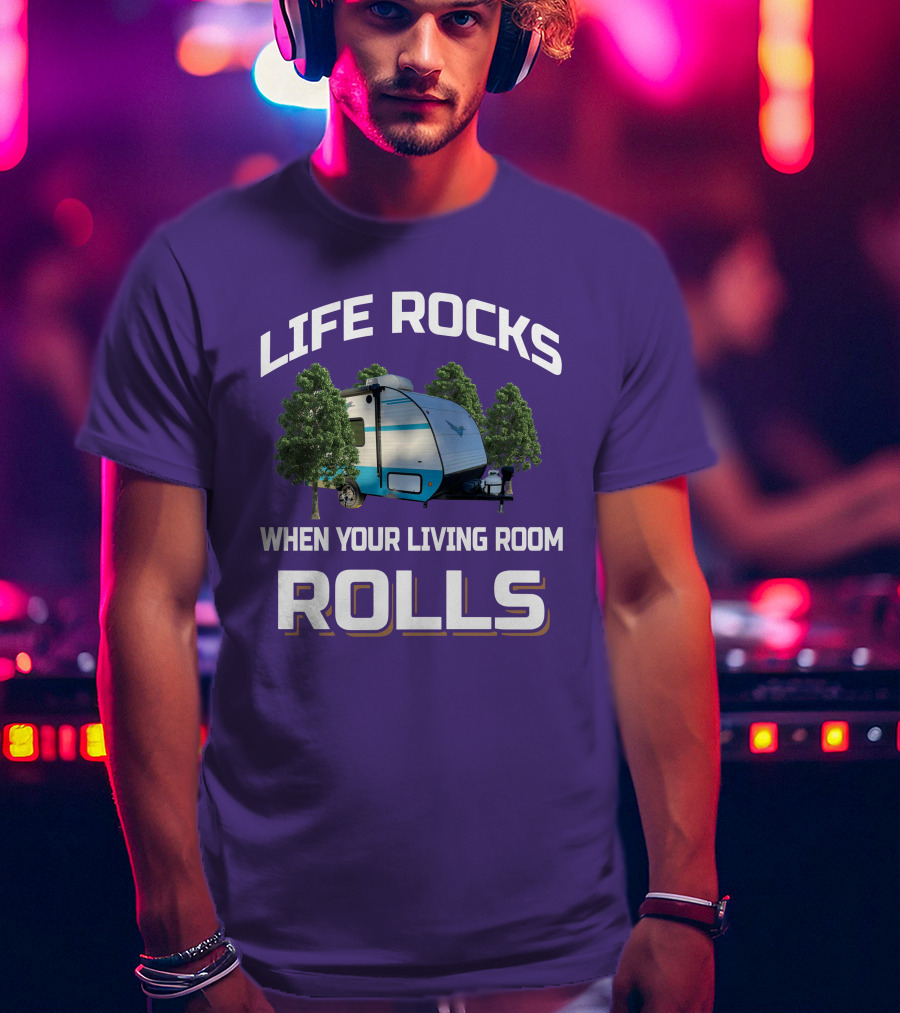 Life Rocks When Your Living Room Rolls Riverside Camper Scene T-Shirt