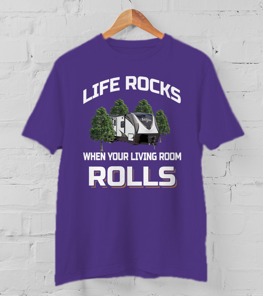 Life Rocks When Your Living Room Rolls Imagine Rv T-Shirt
