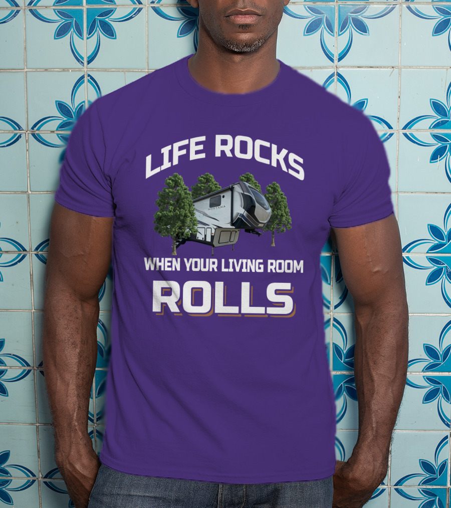 Life Rocks When Your Living Room Rolls Montana Rv Camper T-Shirt