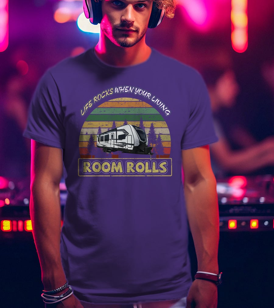 Life Rocks When Your Living Room Rolls Momentum 28G T-Shirt