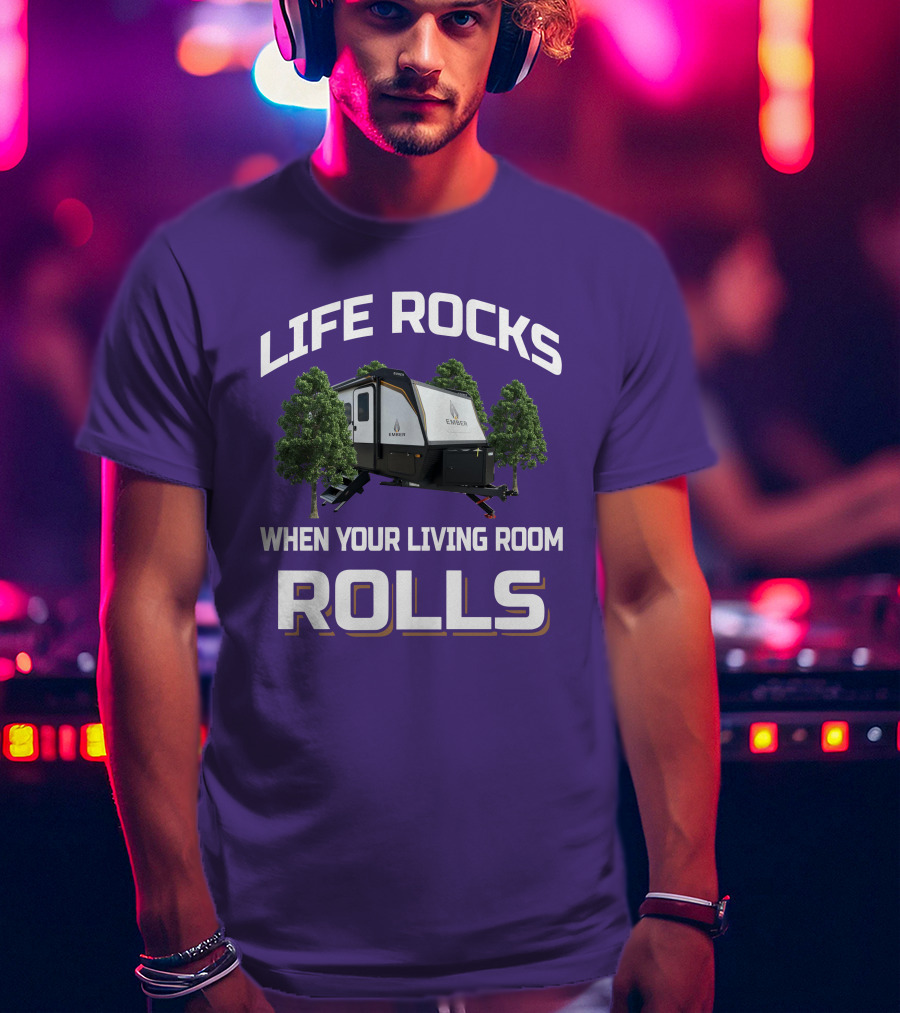Life Rocks When Your Living Room Rolls Ember T-Shirt