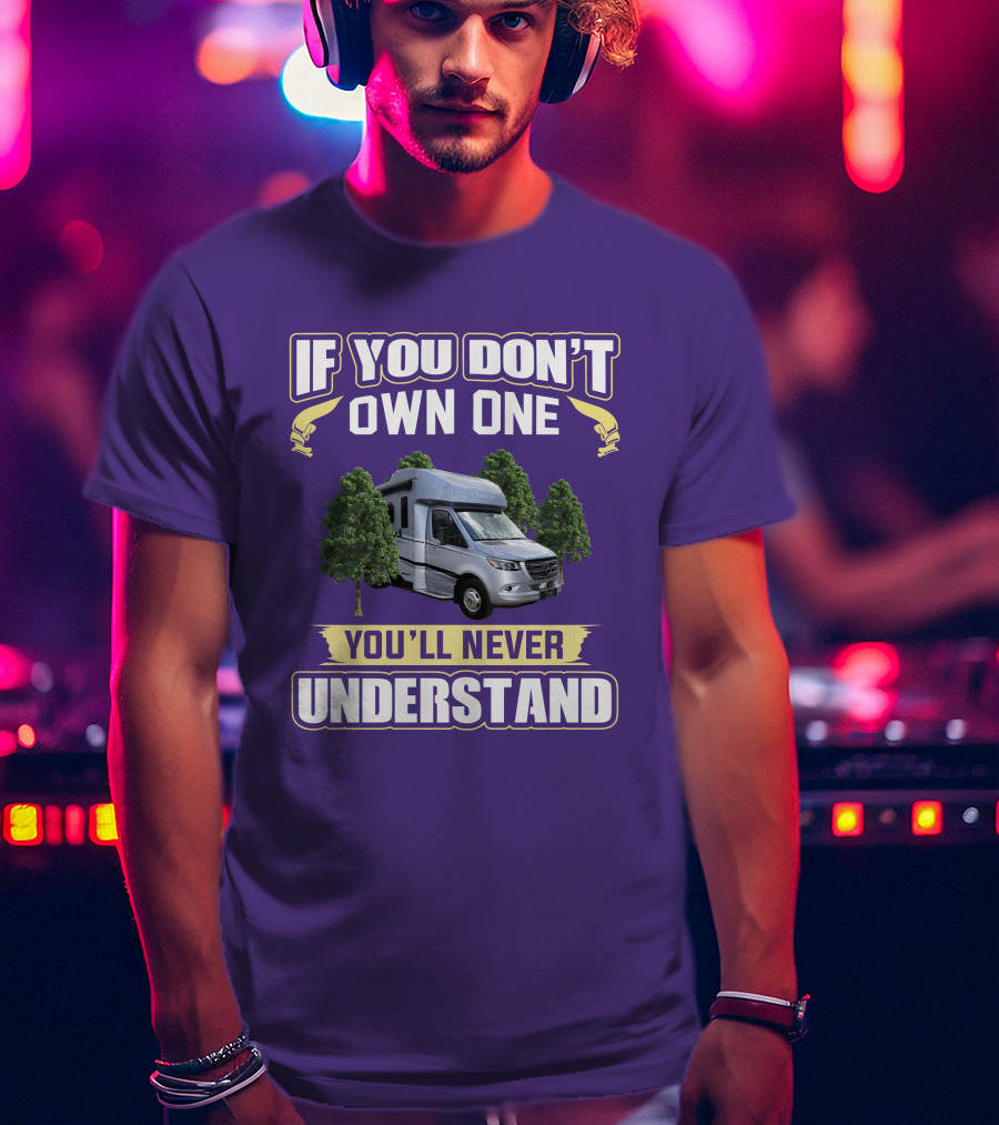 If You Don't Own One You'll Never Understand Tiffin Wayfarer RV T-Shirt