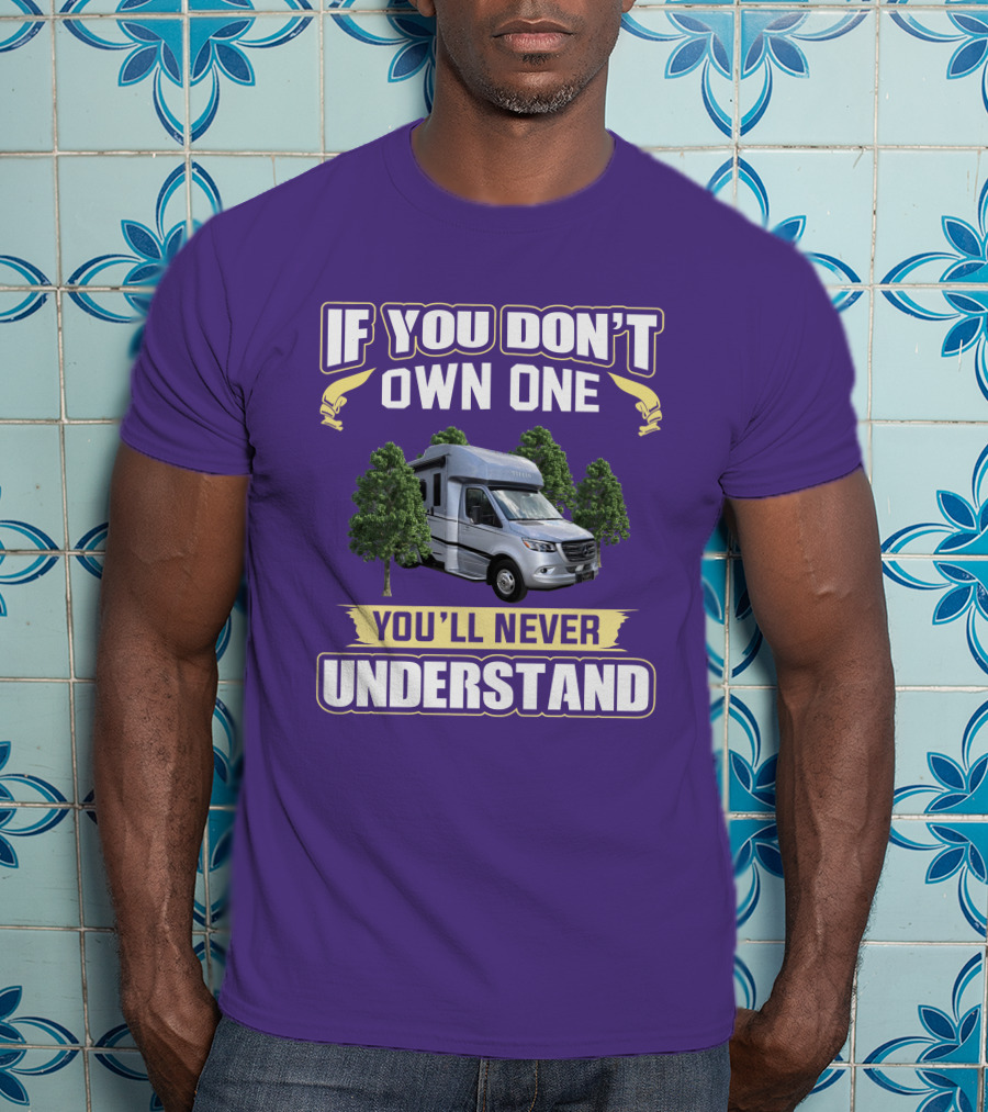 If You Don't Own One You'll Never Understand Tiffin Wayfarer RV T-Shirt