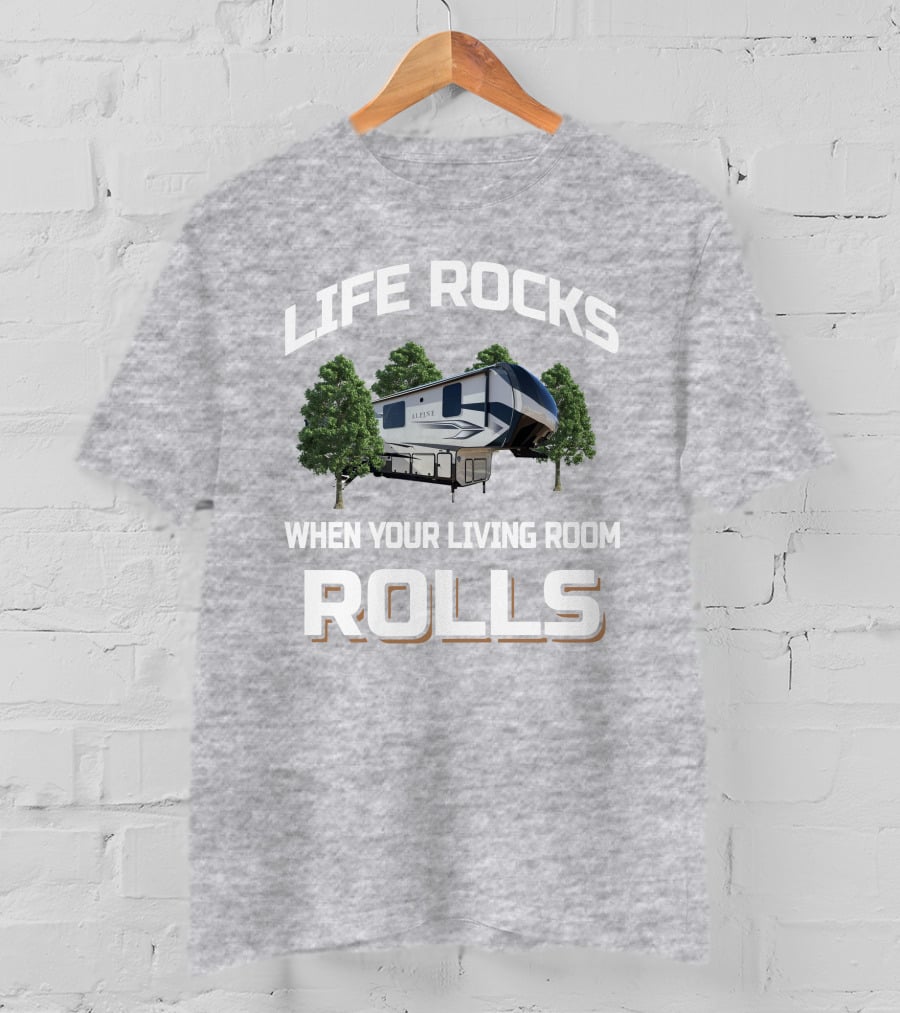 Life Rocks When Your Living Room Rolls Alpine Rv T-Shirt