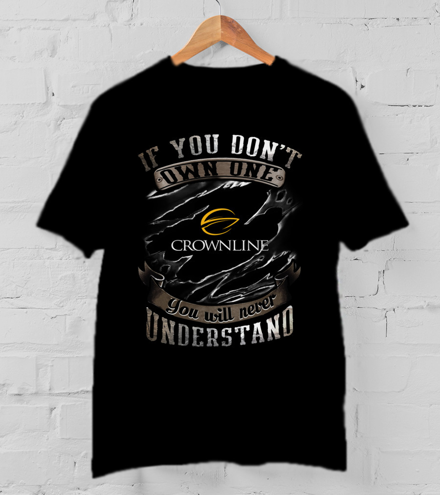 Crownline IF If You Don't Own One You Will Never Understand T-Shirt