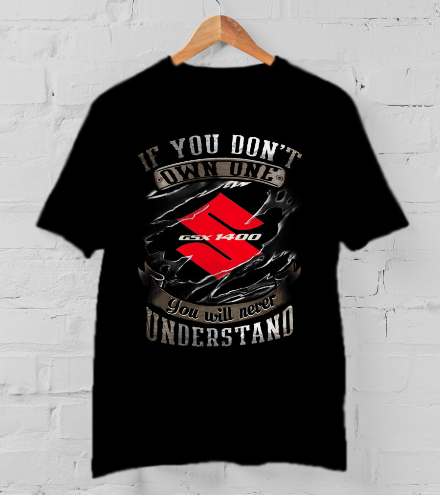 If You Don't Own One Suzuki GSX 1400 You Will Never Understand T-Shirt