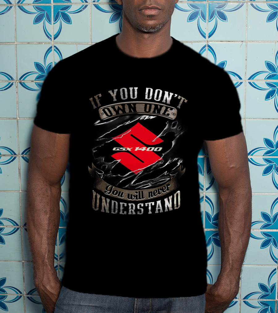 If You Don't Own One Suzuki GSX 1400 You Will Never Understand T-Shirt