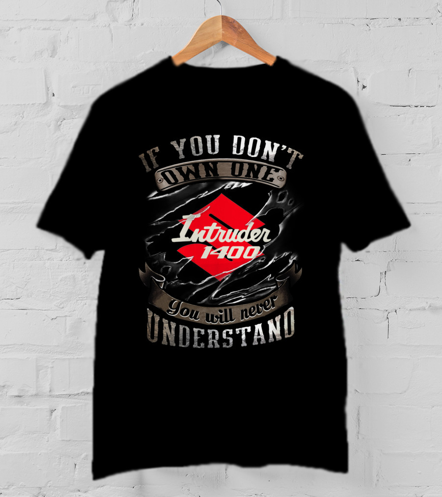 If You Don't Own One Intruder 1400 You Will Never Understand T-Shirt